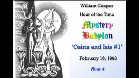 William 'Bill' Cooper: Mystery Babylon: Osiris & Isis - Hour 4: Part 1⧸2 (2.16.93)
