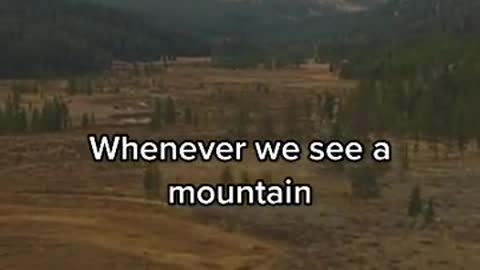 Whenever we see a mountain