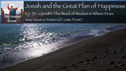 Ep. 35 - QnA#5 The Word of Wisdom & Where Does Your Source Material Come From