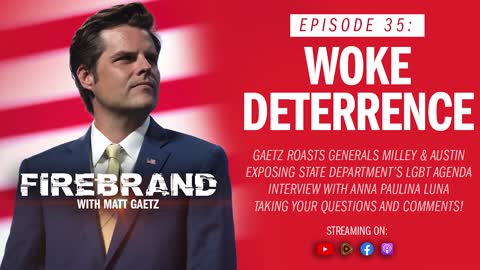 Episode 35 LIVE: Woke Deterrence – Firebrand with Matt Gaetz