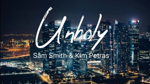 Unholy By @Samsmith & @Kimpetras (Edit by me)