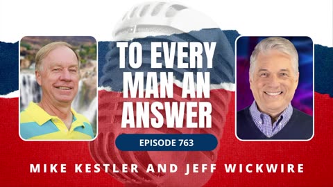 Episode 763 - Pastor Mike Kestler and Dr. Jeff Wickwire on To Every Man An Answer