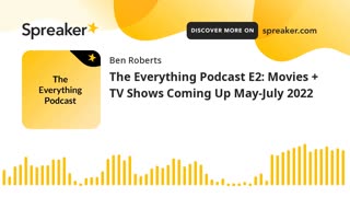 The Everything S1 E2 - Movies & TV Shows Coming Up May - July 2022 PART 3