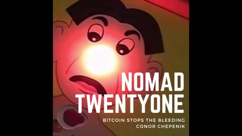 Nomad Twentyone Episode 5: Conor Chepenik's 'Bitcoin Stops the Bleeding'