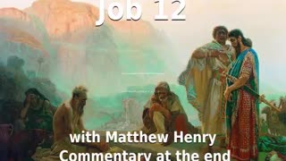 📖🕯 Holy Bible - Job 12 with Matthew Henry Commentary at the end.