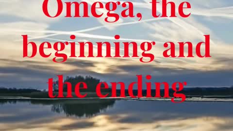 I am Alpha and Omega, the beginning and the ending