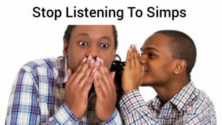 Stop Listening To Simps