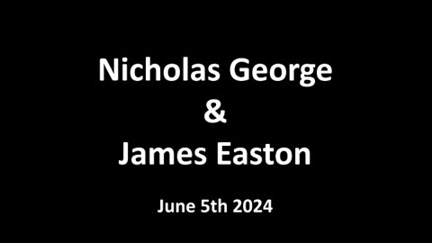 Nicholas George & James Easton - Jun 5th 2024 - AUDIO ONLY