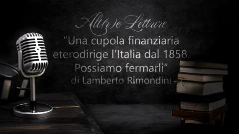 “UNA CUPOLA FINANZIARIA ETERODIRIGE L'ITALIA DAL 1858!! POSSIAMO FERMARLI!!” - di Lamberto Rimondini