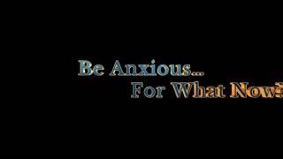 Be Anxious For Nothing