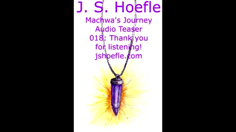 Machwa's Journey Audio Teaser by J.S. Hoefle - 018 - Thank You!