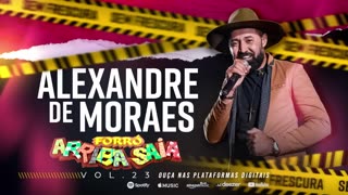 Arriba Saia - Alexandre de Moraes (Música proibida pelo ditador do Bostil)