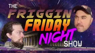 The Friggin' Friday Night Show! - 9:00 PM ET -