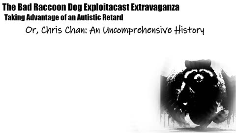 The Bad Raccoon Dog Exploitacast Extravaganza: Taking Advantage of An Autistic Retard Or...