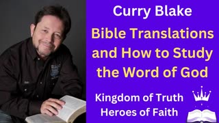 Curry Blake on Bible Translations and How To Study The Word Of God