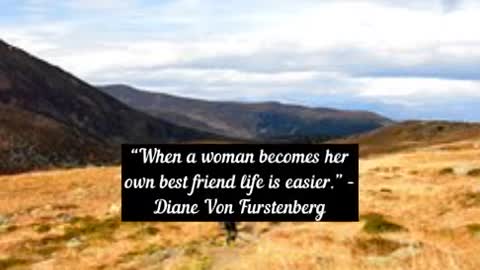 “When a woman becomes her own best friend life is easier ” Diane Von Furstenberg