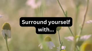 Surrounding yourself with