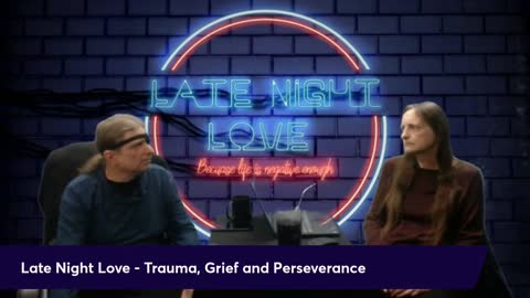 Trauma, Grief and Perseverance - Late Night Love 86