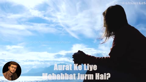 Aurat Ke Liye Mohabbat Jurm Hai Syed Ahsan AaS