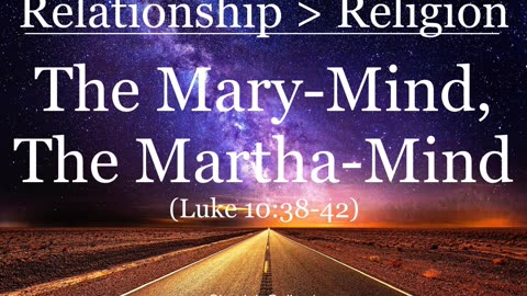 The Mary-Mind Vs. The Martha-Mind