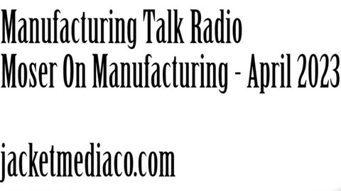 Manufacturing Talk Radio, April 28, 2023