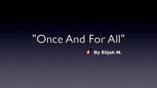 ONCE AND FOR ALL-GENRE MODERN POP-LYRICS BY ELIJAH N.