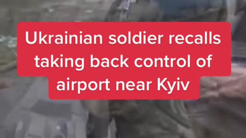Ukrainian soldier recalls taking back control of airport near Kyiv