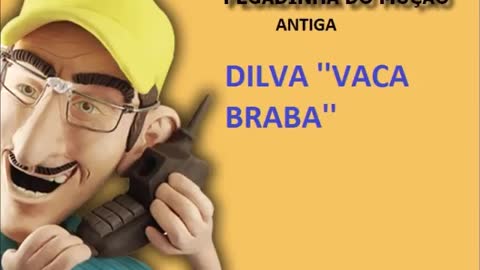 MUÇÃO- DILVA ''VACA BRABA'' (PEGADINHA ANTIGA)