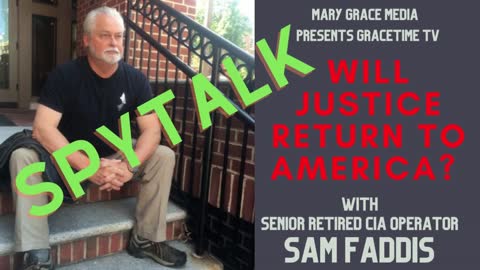 GRACETIME TV LIVE -- SPYTALK WITH Sam Faddis - WILL JUSTICE RETURN TO AMERICA?