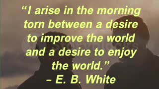 “I arise in the morning torn between a desire to improve the world and a desire to enjoy