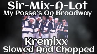 Sir-Mix-A-Lot "My Posse's On Broadway" Slowed And Chopped Kremixx