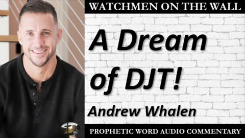 “A Dream of DJT!” – Powerful Prophetic Encouragement from Andrew Whalen