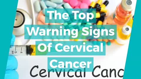 The Top Warning Signs And Symptoms of Cervical Cancer