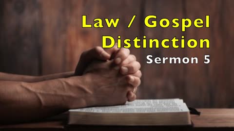 Law / Gospel Distinction: Sermon 5 (Covenant of Works & Covenant of Grace)