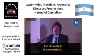 Javier Milei-President Argentina, Discusses Why Progressives Hate Capitalism