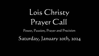 Lois Chrity Prayer Group conference call for Saturday, January 20th, 2024