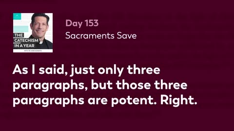 Day 153: Sacraments Save — The Catechism in a Year (with Fr. Mike Schmitz)