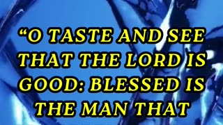 O taste and see that the LORD is good: blessed is the man that trusteth in him