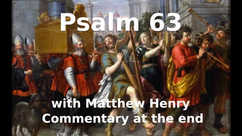📖🕯 Holy Bible - Psalm 63 with Matthew Henry Commentary at the end.
