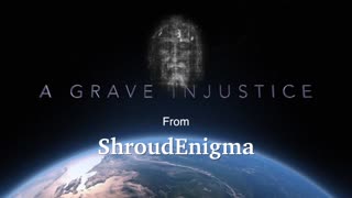 Proof of Jesus' Resurrection? Shroud of Turin documentary (A Grave Injustice)