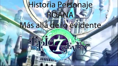 Epic Seven Historia Personaje "Roana" Más allá de lo evidente (Sin gameplay)