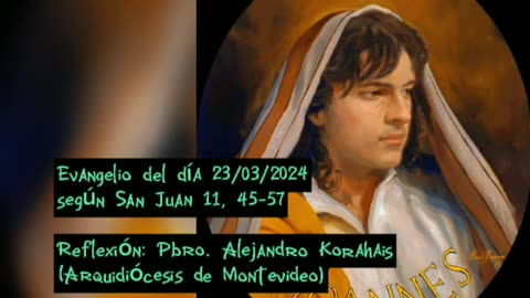 Evangelio del día 23/03/2024 según San Juan 11, 45-57 - Pbro. Alejandro Korahais
