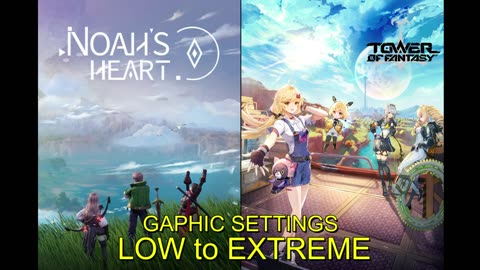 Tower of Fantasy VS Noah’s Heart - Comparision Graphics from LOW to EXTREME