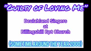 “Guilty of Loving Me” as sung by The Beulahland Singers of Pilot Mtn, NC