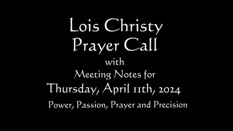 Lois Christy Prayer Group conference call for Thursday, April 11th, 2024