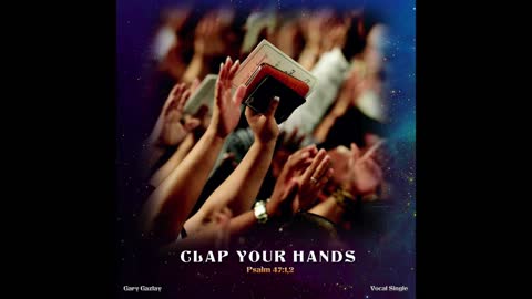 CLAP YOUR HANDS - Psalm 47:1,2