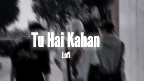 || Tu hai kahan || slowed and rewerb song||