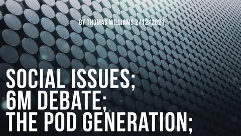 Social issues; 6M debate; The Pod Generation;