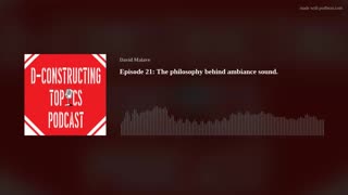 Episode 21: The philosophy behind ambiance sound.