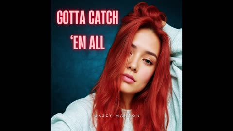 Gotta Catch Em All - Mazzy Manson